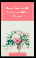 Mosses From an Old Manse: Nathaniel Hawthorne (Short Stories, History, Criticism, Classics, Literature) [Annotated]