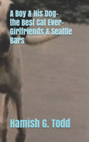 A Boy and HIs Dog, The Best Cat Ever, Girlfriends & Seattle Bars