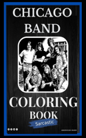 Chicago Band Sarcastic Coloring Book: An Adult Coloring Book For Leaving Your Bullsh*t Behind