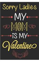 Sorry Ladies My Mom is My Valentine
