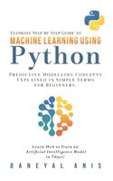 Ultimate Step by Step Guide to Machine Learning Using Python