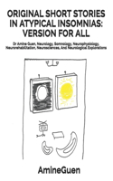Original Short Stories in Atypical Insomnias: VERSION FOR ALL: Dr Amine Guen, Neurology, Somnology, Neurophysiology, Neurorehabilitation, Neurosciences, And Neurological Explorations