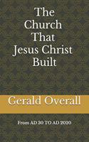Church That Jesus Christ Built From AD 30 TO AD 2020