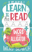 Learn to Read Word Search Alligator: Trace Letters: Alphabet Handwriting Practice workbook for kids (Activity Workbook for Beginning Readers Ages))