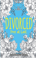 Divorced. Free at Last.