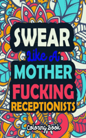 Swear Like a Mother Fucking Receptionists: A Swear Word Coloring Book Featuring 50 Funny, Irreverent, Clean Swear Word Coloring Coloring Pages For Receptionists - Curse Word Coloring Book For