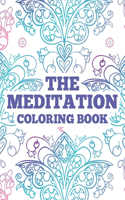 The Meditation Coloring Book: Anxiety Relieving Art Therapy Pages For Adults, Intricate Patterns And Designs To Color Relaxation