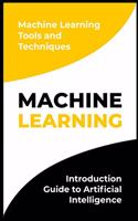 Machine Learning: Introduction Guide to Artificial Intelligence. Machine Learning Tools and Techniques