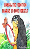 Hanna the Hedgehog Learns to Love Herself: You Are the Most Beautiful in my Eyes