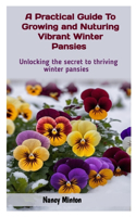 Practical Guide to Growing and Nuturing Vibrant Winter Pansies: Unlocking The Secret To Thriving Winter Pansies