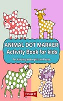 Animal Dot Marker Activity Book for kids For kindergarten girls and boys : Dot markers animal book with easy guided big dots for 2+ Age