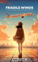 Fragile Wings: A Girl's Journey Through Brokenness