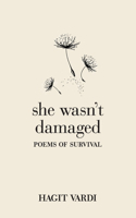 She Wasn't Damaged: Poems of Survival