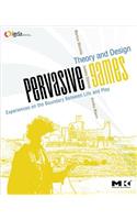 Pervasive Games: Theory and Design