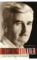 Becoming Faulkner: The Art and Life of William Faulkner