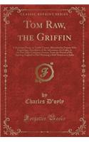 Tom Raw, the Griffin: A Burlesque Poem, in Twelve Cantos; Illustrated by Twenty-Five Engravings, Descriptive of the Adventures of a Cadet, in the East India Company's Service, from the Period of His Quitting England to His Obtaining a Staff Situati