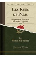 Les Rues de Paris, Vol. 3: Biographies, Portraits, Rï¿½cits Et Lï¿½gendes (Classic Reprint)