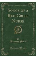 Songs of a Red Cross Nurse (Classic Reprint)