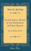 Fourth Annual Report of the Department of Public Health: July 1, 1920-June 30, 1921 (Classic Reprint)