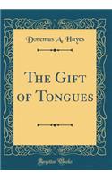 The Gift of Tongues (Classic Reprint)