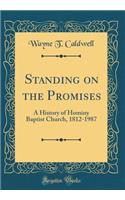 Standing on the Promises: A History of Hominy Baptist Church, 1812-1987 (Classic Reprint)