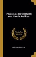 Philosophie der Geschichte oder über die Tradition.