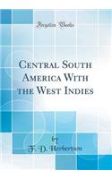 Central South America with the West Indies (Classic Reprint)