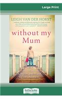 Without My Mum (16pt Large Print Edition)