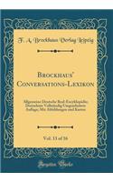 Brockhaus' Conversations-Lexikon, Vol. 13 of 16: Allgemeine Deutsche Real-Encyklopädie; Dreizehnte Vollständig Umgearbeitete Auflage; Mit Abbildungen und Karten (Classic Reprint)