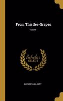 From Thistles-Grapes; Volume I