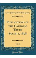 Publications of the Catholic Truth Society, 1898, Vol. 35 (Classic Reprint)