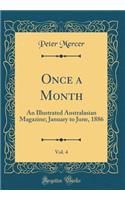 Once a Month, Vol. 4: An Illustrated Australasian Magazine; January to June, 1886 (Classic Reprint)