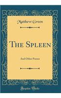 The Spleen: And Other Poems (Classic Reprint): And Other Poems (Classic Reprint)