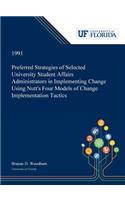 Preferred Strategies of Selected University Student Affairs Administrators in Implementing Change Using Nutt's Four Models of Change Implementation Tactics
