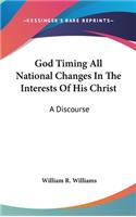 God Timing All National Changes In The Interests Of His Christ