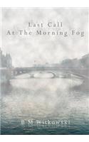 Last Call At The Morning Fog