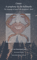 Cancer a Symphony by the Hallmarks the Language of the Cancer Cells Deciphered Part 1