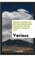 Observations on the Principles and Tendency of the County Courts Act