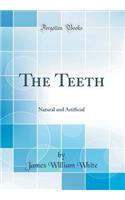 The Teeth: Natural and Artificial (Classic Reprint): Natural and Artificial (Classic Reprint)