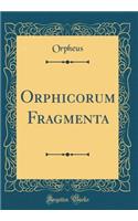 Orphicorum Fragmenta (Classic Reprint)