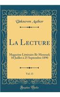 La Lecture, Vol. 13: Magazine Littéraire Bi-Mensuel; 10 Juillet À 25 Septembre 1890 (Classic Reprint)
