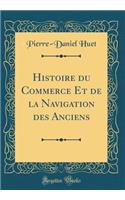 Histoire Du Commerce Et de la Navigation Des Anciens (Classic Reprint)