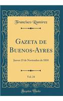 Gazeta de Buenos-Ayres, Vol. 24: Jueves 15 de Noviembre de 1810 (Classic Reprint): Jueves 15 de Noviembre de 1810 (Classic Reprint)