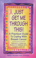 Just Get Me Through This! - Revised and Updated: A Practical Guide to Coping with Breast Cancer