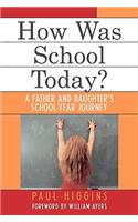 How Was School Today?: A Father and Daughter's School-Year Journey