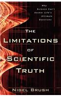 The Limitations of Scientific Truth – Why Science Can`t Answer Life`s Ultimate Questions