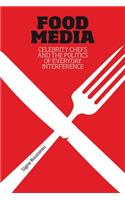 Food Media: Celebrity Chefs and the Politics of Everyday Interference