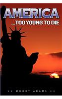 America... Too Young To Die