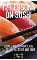 12 Lessons On Sushi