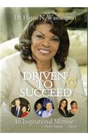 Driven to Succeed: An Inspirational Memoir of Lessons Learned Through Faith, Family and Favor